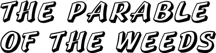 Parable of the Weeds